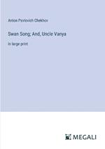 Swan Song; And, Uncle Vanya: in large print