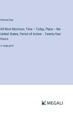 All-Wool Morrison; Time -- Today, Place -- the United States, Period of Action -- Twenty-four Hours: in large print