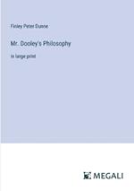 Mr. Dooley's Philosophy: in large print