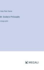 Mr. Dooley's Philosophy: in large print