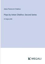 Plays by Anton Chekhov; Second Series: in large print