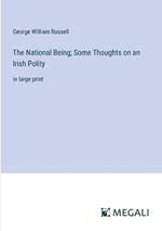 The National Being; Some Thoughts on an Irish Polity: in large print