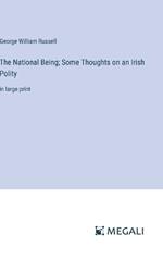 The National Being; Some Thoughts on an Irish Polity: in large print