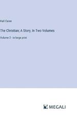 The Christian; A Story, In Two Volumes: Volume 2 - in large print