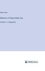 Memoirs of Henry Hunt, Esq.: Volume 2 - in large print