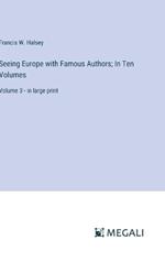 Seeing Europe with Famous Authors; In Ten Volumes: Volume 3 - in large print