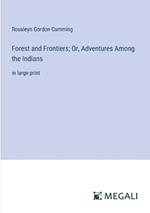 Forest and Frontiers; Or, Adventures Among the Indians: in large print