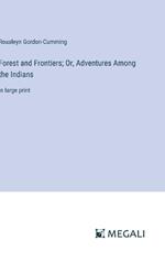 Forest and Frontiers; Or, Adventures Among the Indians: in large print