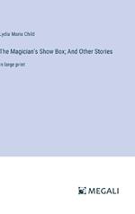 The Magician's Show Box; And Other Stories: in large print