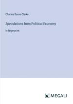 Speculations from Political Economy: in large print