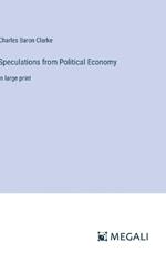 Speculations from Political Economy: in large print