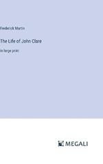The Life of John Clare: in large print