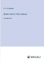 Books Fatal to Their Authors: in large print