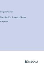 The Life of St. Frances of Rome: in large print