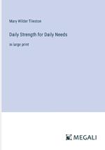 Daily Strength for Daily Needs: in large print
