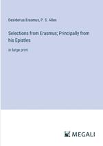 Selections from Erasmus; Principally from his Epistles: in large print