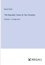 The Heavenly Twins; In Two Volumes: Volume 2 - in large print