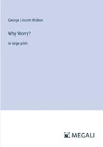 Why Worry?: in large print