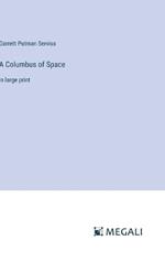 A Columbus of Space: in large print