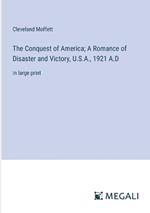 The Conquest of America; A Romance of Disaster and Victory, U.S.A., 1921 A.D: in large print