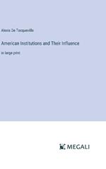 American Institutions and Their Influence: in large print