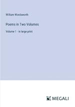 Poems in Two Volumes: Volume 1 - in large print