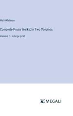 Complete Prose Works; In Two Volumes: Volume 1 - in large print