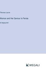 Woman and Her Saviour in Persia: in large print