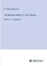 The Mischief-Maker; In Two Volumes: Volume 1 - in large print