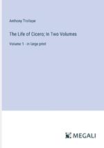 The Life of Cicero; In Two Volumes: Volume 1 - in large print