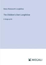 The Children's Own Longfellow: in large print