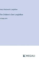 The Children's Own Longfellow: in large print