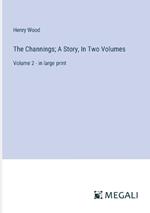 The Channings; A Story, In Two Volumes: Volume 2 - in large print