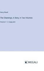The Channings; A Story, In Two Volumes: Volume 2 - in large print