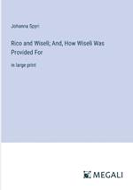 Rico and Wiseli; And, How Wiseli Was Provided For: in large print