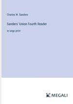 Sanders' Union Fourth Reader: in large print