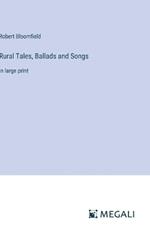 Rural Tales, Ballads and Songs: in large print