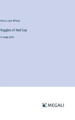 Ruggles of Red Gap: in large print