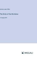 The Bride of the Mistletoe: in large print