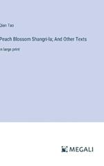 Peach Blossom Shangri-la; And Other Texts: in large print