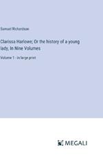 Clarissa Harlowe; Or the history of a young lady, In Nine Volumes: Volume 1 - in large print