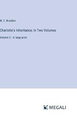 Charlotte's Inheritance; In Two Volumes: Volume 2 - in large print