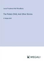 The Potato Child; And Other Stories: in large print