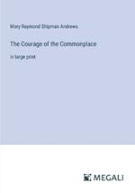 The Courage of the Commonplace: in large print