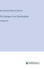 The Courage of the Commonplace: in large print