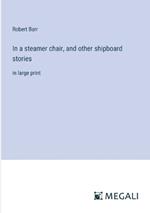In a steamer chair, and other shipboard stories: in large print