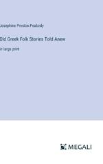 Old Greek Folk Stories Told Anew: in large print