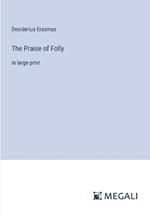 The Praise of Folly: in large print