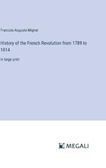 History of the French Revolution from 1789 to 1814: in large print