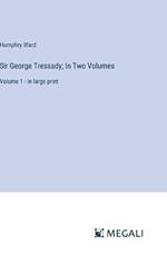 Sir George Tressady; In Two Volumes: Volume 1 - in large print